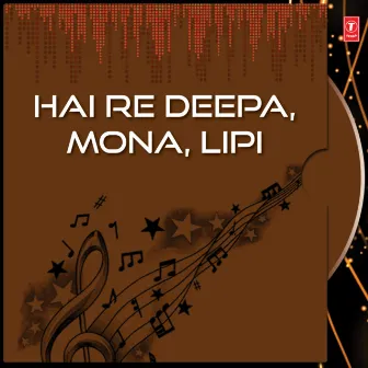 Hai Re Deepa, Mona, Lipi by Shantanu