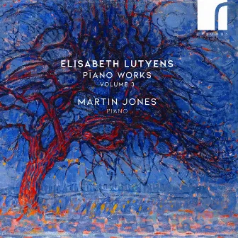 Elisabeth Lutyens: Piano Works, Volume 3 by Elisabeth Lutyens