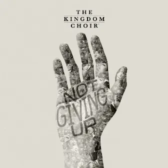 Not Giving Up by The Kingdom Choir