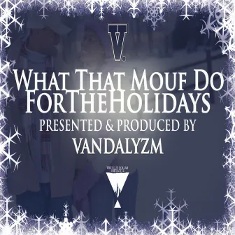 What That Mouf Do for the Holidays by Vandalyzm