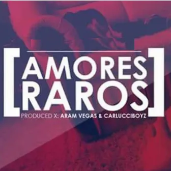 Amores raros (original) by Aaron Dorantes