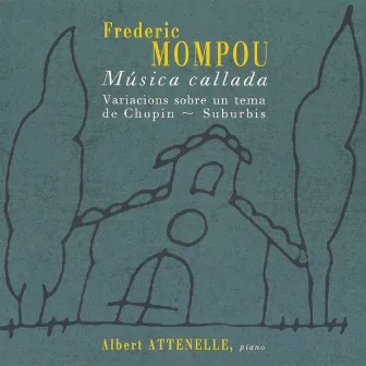 Frederic Mompou: Música Callada & Variacions Sobre un Tema de Chopin & Suburbis by Albert Attenelle