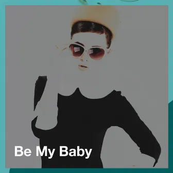 Be My Baby by Unknown Artist