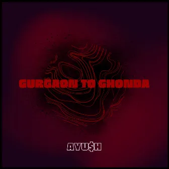 Gurgaon To Ghonda by AYU$H