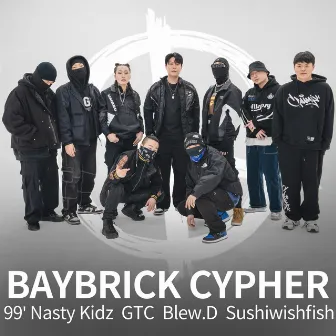 BAYBRICK CYPHER (Feat. 99’ Nasty Kidz, GTC, Blew.D, sushiwishfish) by Baybrick