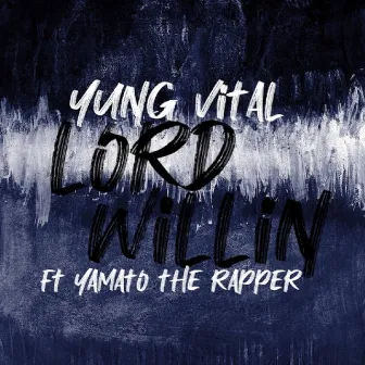 Lord Willin by Yung Vital