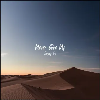 Never Give Up by Jhony Rx