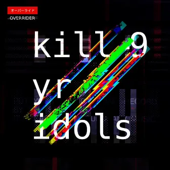 kill -9 yr idols by Overrider