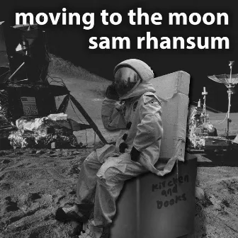 Moving to the Moon by Sam Rhansum