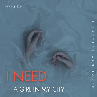 I NEED A GIRL IN MY CITY by Lilxstacy