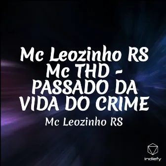 Mc Leozinho RS Mc THD -PASSADO DA VIDA DO CRIME by MC Leozinho RS