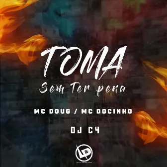 Toma Sem Ter Pena by mc doug