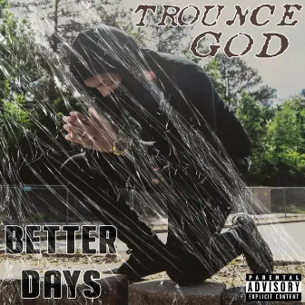 Better Days by Trounce God