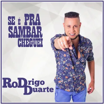 Se é Pra Sambar Cheguei by Rodrigo Duarte