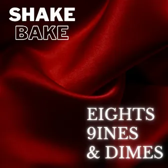 Eights 9ines & Dimes by Shake Bake