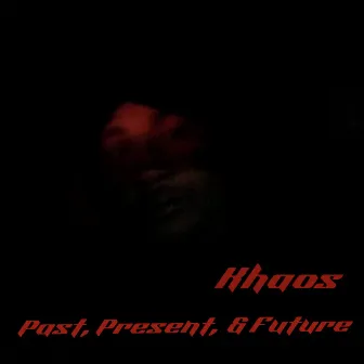 Past, Present, & Future by Khaos