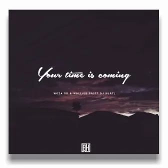 Your Time Is Coming by Woza DK