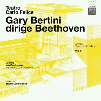 Archivi del Teatro Carlo Felice, vol. 5; Gary Bertini dirige Beethoven (Sinfonie n. 4, 5, 6, 7 & 8) by Gary Bertini