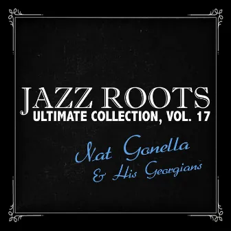 Jazz Roots Ultimate Collection, Vol. 17 by Nat Gonella And His Georgians