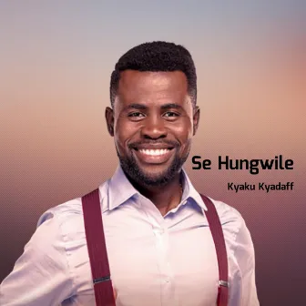 Se Hungwile by Kyaku Kyadaff