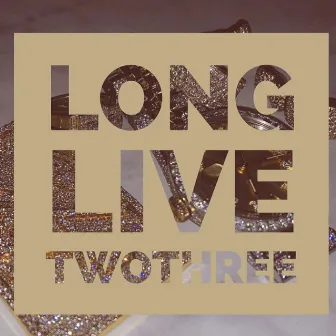 Long Live TwoThree by TwoThree