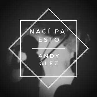 Nací Pa'Esto by Andy Glez