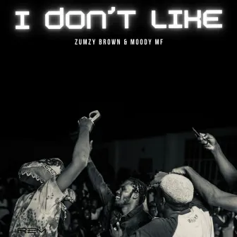 I Dont Like by Zumzy Brown