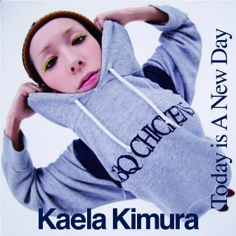 TODAY IS A NEW DAY by Kaela Kimura