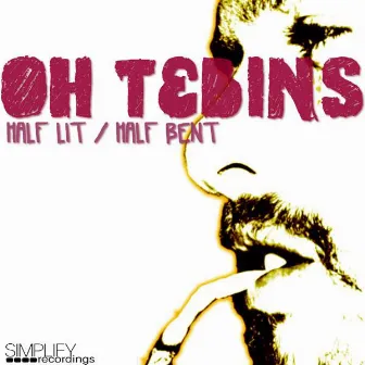 Half Lit, Half Bent EP by Oh Tebins