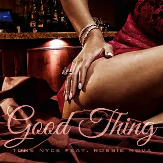 Good Thing (feat. Robbie Nova) - Single by Tone Nyce