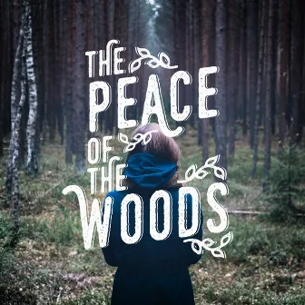 The Peace of the Woods by Tranquil Music Sounds of Nature