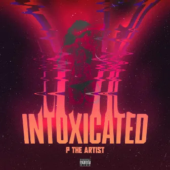 Intoxicated by P The Artist