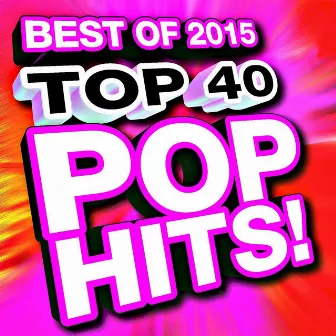 Top 40 Pop Hits! Best of 2015 by Ultimate Pop Hits! Factory