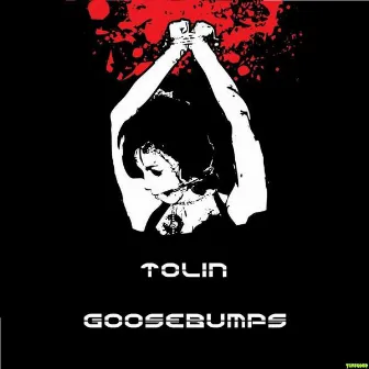 Goosebumps by Tolin