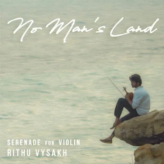 No Man's Land, Serenade for Violin by Rithu Vysakh