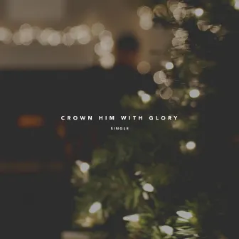 Crown Him With Glory by Jason Clayborn