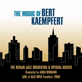 The Music of Bert Kaempfert (Conducted by Jiggs Whigham [Live at Alte Oper Frankfurt, 2008]) by The Berlin Jazz Orchestra