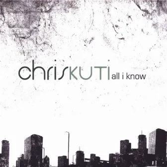 All I Know by Chris Kuti