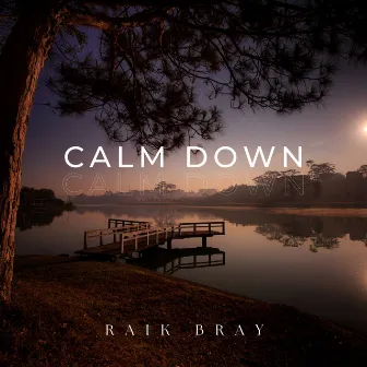 Calm Down by Raik Bray