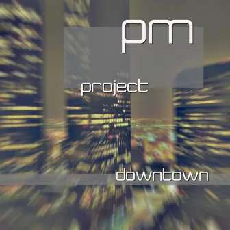 Downtown by PM Project