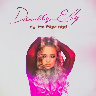 Tu Me Prefieres by Danelly Elly