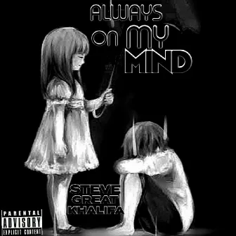 Always On My Mind by STEVE GREAT KHALIFA