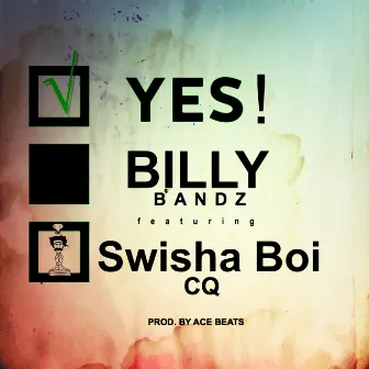 Yes! (feat. Swisha Boi CQ) by Billy Bandz