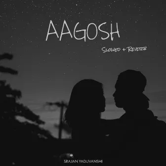 Aagosh (Slowed + Reverb) by Srajan Yaduvanshi