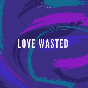 Love Wasted by Tosheem