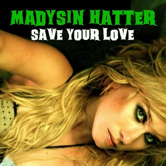 Save Your Love by Madysin Hatter