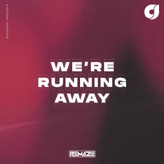 We're Running Away by REMAZE