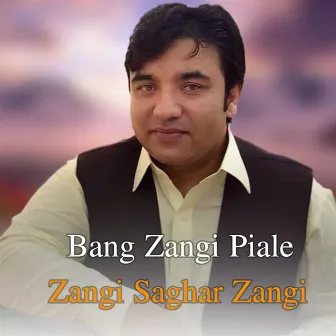 Bang Zangi Piale Zangi Saghar Zangi by Ayan Kakar