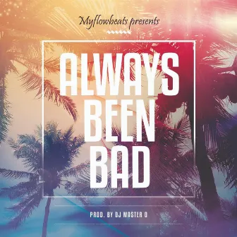 Always Been Bad by DJ Master O