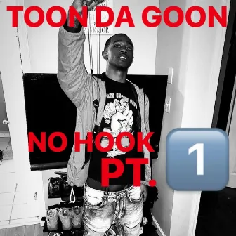 No Hook, Pt. 1 by Toon Da Goon